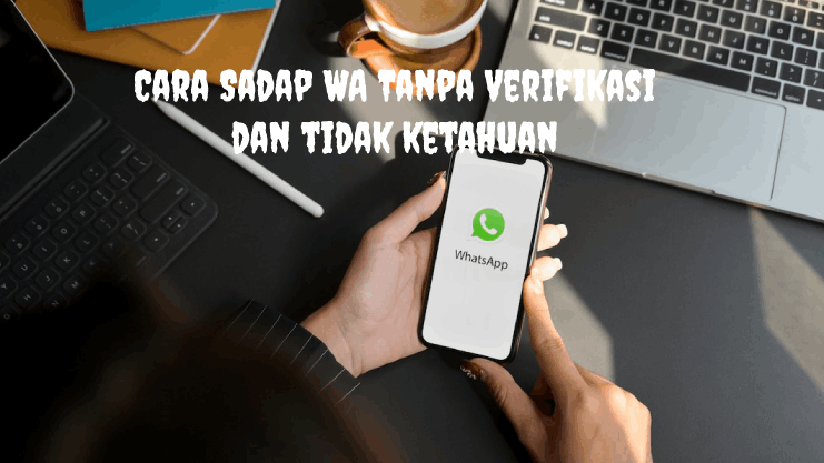 Cara Sadap WA Tanpa Verifikasi dan Tidak Ketahuan Cara Sadap WA Tanpa Verifikasi dan Tidak Ketahuan